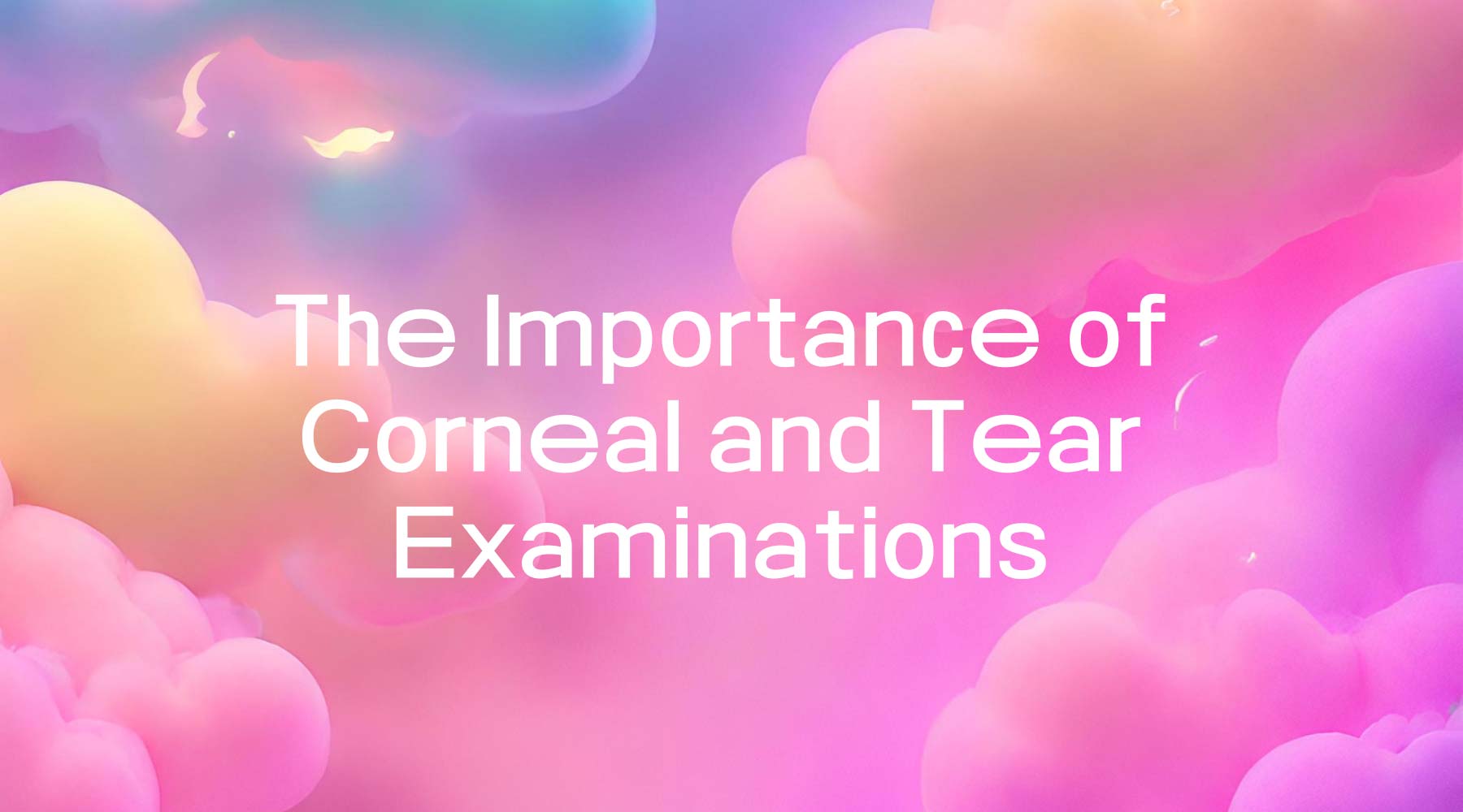 The Importance of Corneal and Tear Examinations