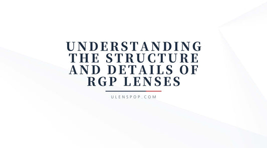 Understanding the Structure and Details of RGP Lenses